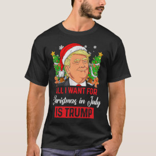 I Want For Christmas In July Is Trump Funny Santa T-Shirt