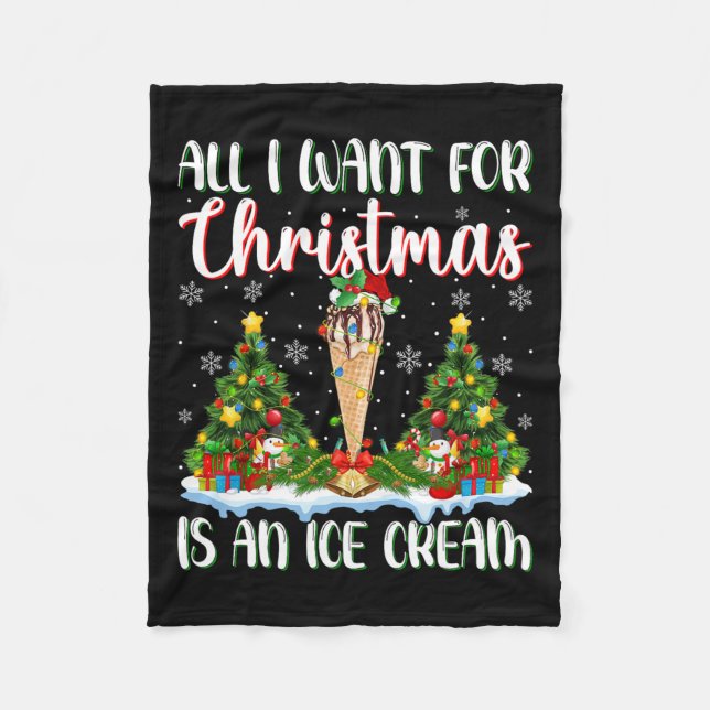I Want For Christmas Is A Ice Cream Xmas Tree Ligh Fleece Blanket (Front)