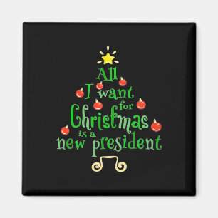 I Want For Christmas Is A New President Xmas Tree Magnet