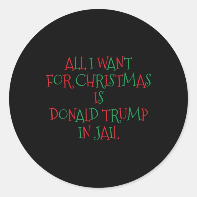 I Want For Christmas Is Donald Trump In Jail  Classic Round Sticker (Front)