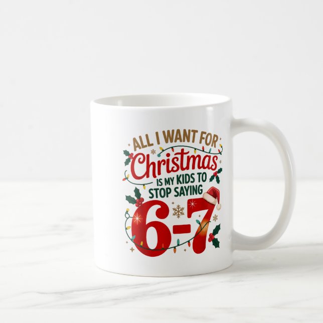 I Want For Christmas Is My Kids To Stop Saying 67  Coffee Mug (Right)