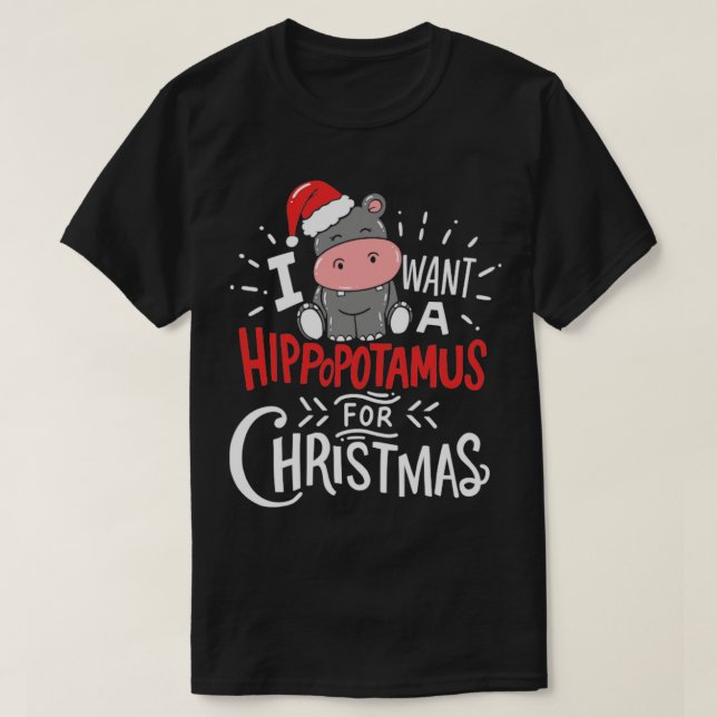 I Want Hippopotamus For Christmas Hippo Xmas Gift T-Shirt (Design Front)