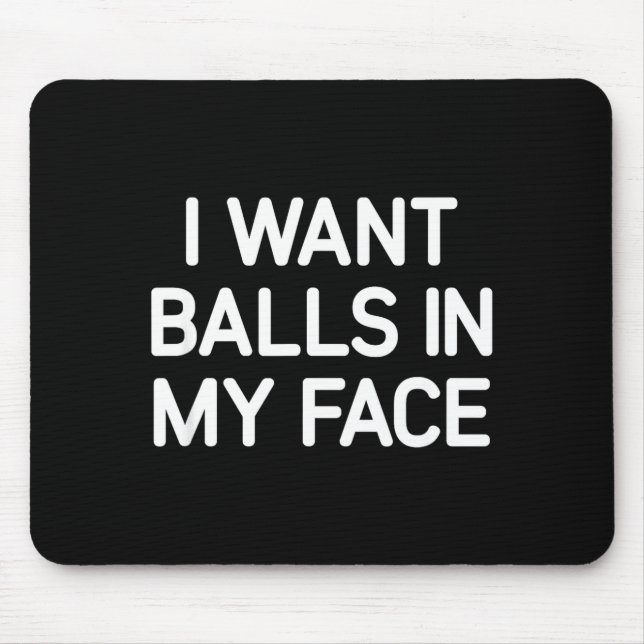 I Want In My Face, Funny, Jokes, Sarcastic  Mouse Mat (Front)