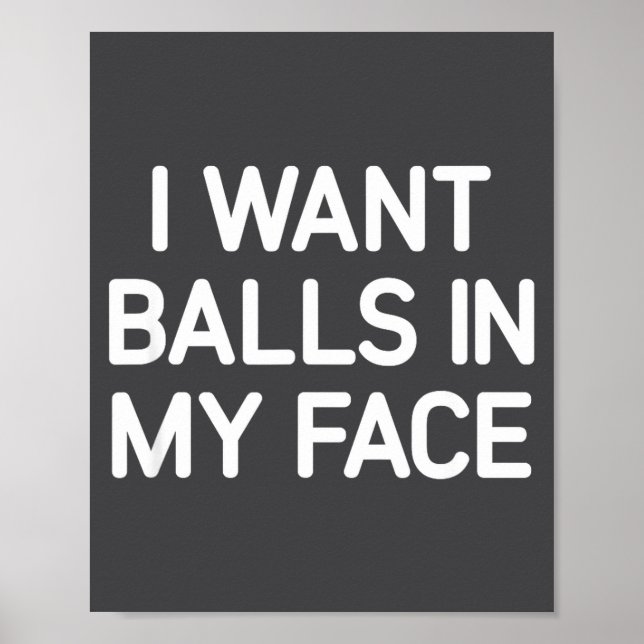 I Want In My Face, Funny, Jokes, Sarcastic  Poster (Front)