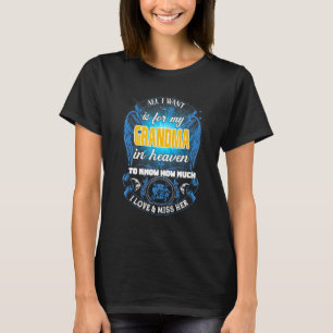 I Want Is For My Grandma In Heaven Love Miss Her M T-Shirt