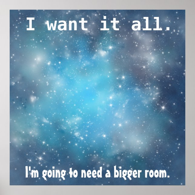 I Want It All Space Poster (Front)