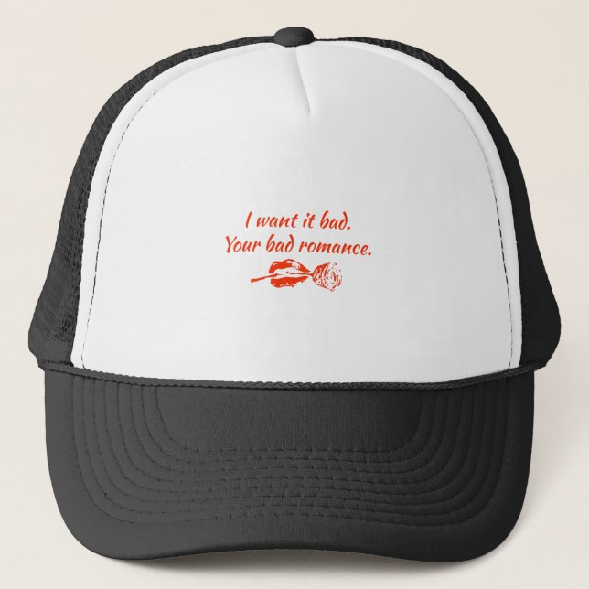 I want it bad. Your bad romance Trucker Hat (Front)
