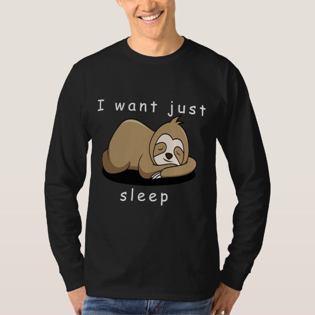 I Want Just Sleep Sloth T-Shirt (Front)