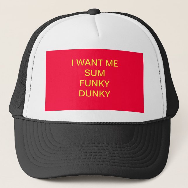 I WANT ME SUM FUNKY DUNKY HAT (Front)