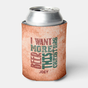 I Want More Beer, Rustic, Funny Can Cooler