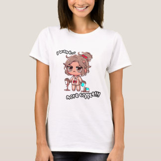 I Want More Coffee T-Shirt