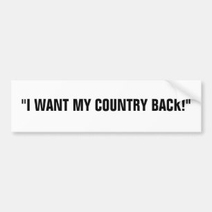 "I WANT MY COUNTRY BACK!" BUMPER STICKER