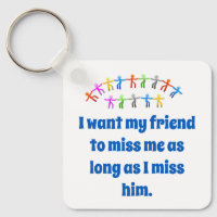 I Want My Friend To Miss Me - Friendship Quote 