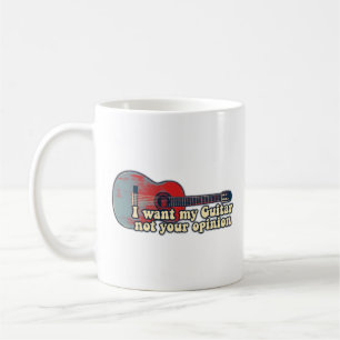I want my guitar. not your opinion. funny words coffee mug