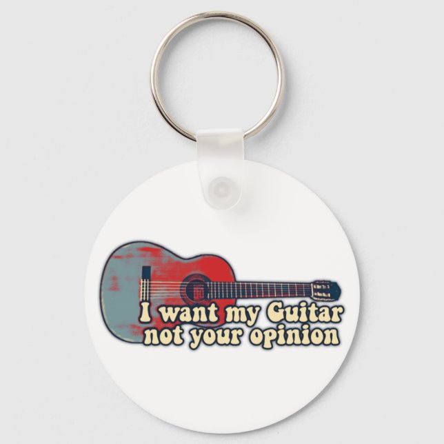 I want my guitar. not your opinion. funny words key ring (Front)