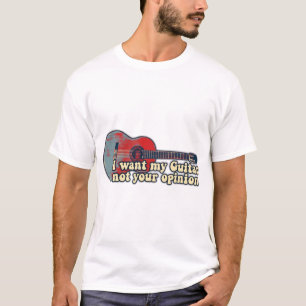 I want my guitar. not your opinion. funny words T-Shirt