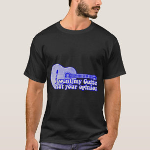 I want my guitar. not your opinion. vintage blue T-Shirt