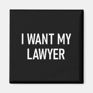 I Want My Lawyer, Funny, Jokes, Sarcastic Magnet