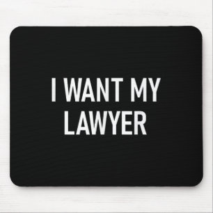 I Want My Lawyer, Funny, Jokes, Sarcastic  Mouse Mat