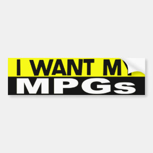 I Want My MPGs Bumper Sticker