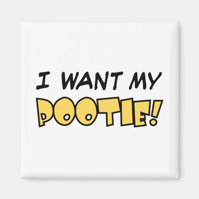 I want my Pootie! - Square Magnet (Front)