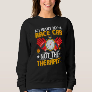 I Want My Race Car  Racing Car Driving Driver Grap Sweatshirt