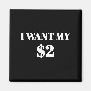 I Want My Two Dollars $2 Funny Vintage Movie Quote Magnet