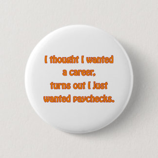 I Want Paychecks 6 Cm Round Badge