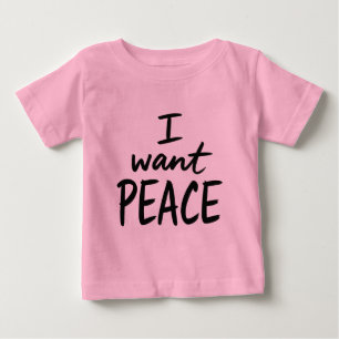 “I Want Peace”  design Baby T-Shirt