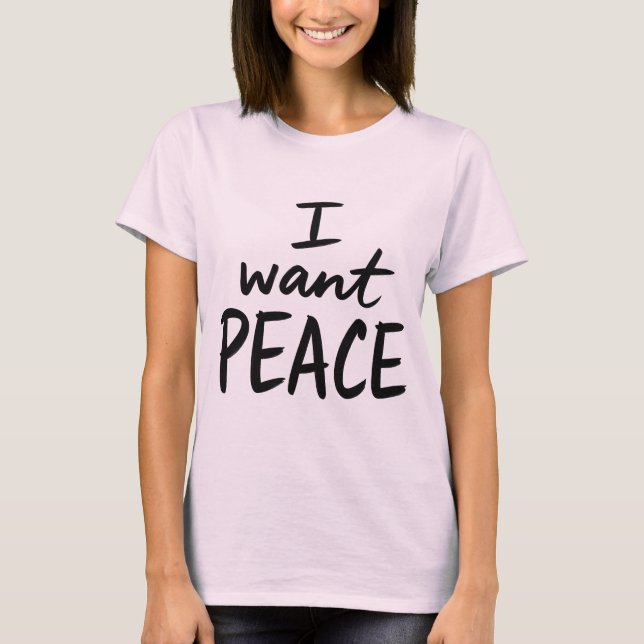 “I Want Peace”  design T-Shirt (Front)