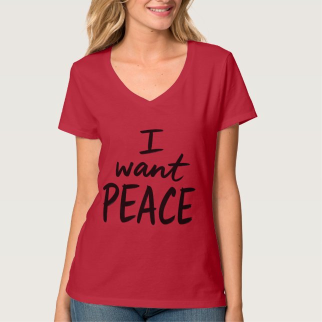 “I Want Peace”  design T-Shirt (Front)