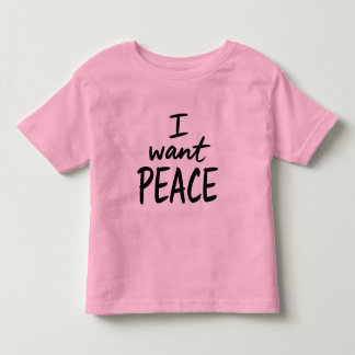 “I Want Peace”  design Toddler T-Shirt