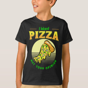 I Want Pizza Not Your Opinion Food Pizza Slice Ham T-Shirt