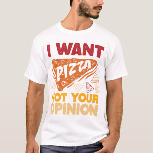 I Want Pizza Not Your Opinion Funny Food Quote