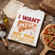 I Want Pizza Not Your Opinion Funny Food Quote