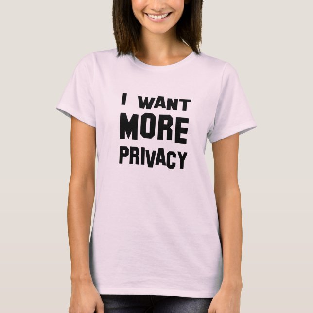 i want privacy t shirt (Front)