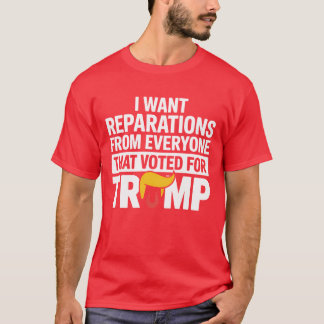 I WANT REPARATIONS FROM EVERYONE T-Shirt