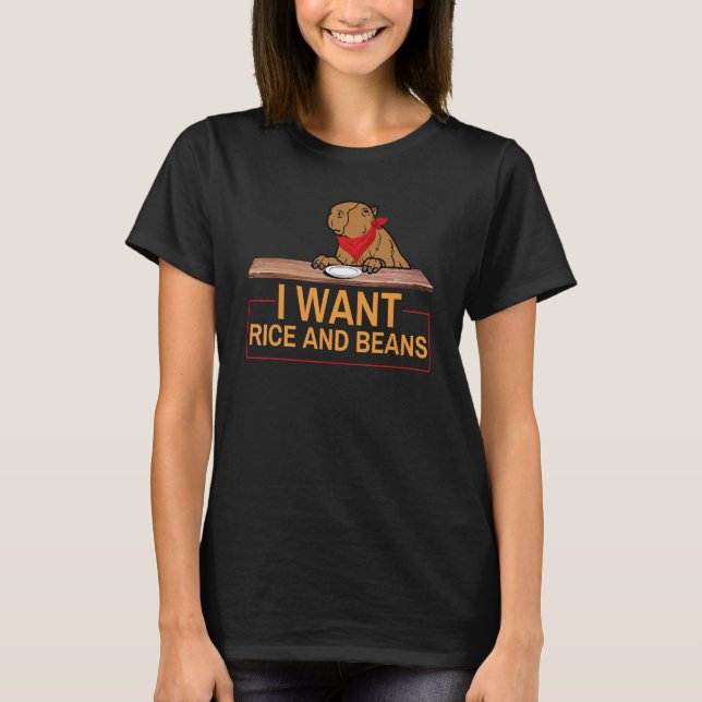 I Want Rice And Beans   Capybara Big Rodent T-Shirt (Front)