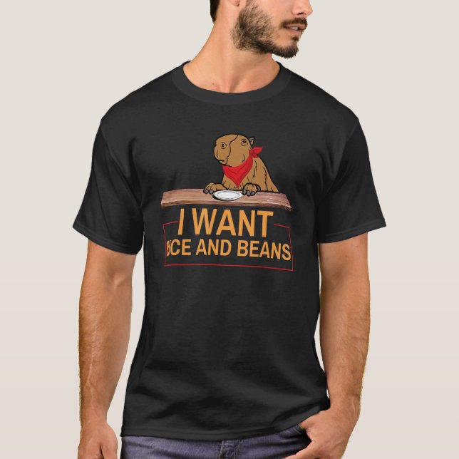 I Want Rice And Beans   Capybara Big Rodent T-Shirt (Front)