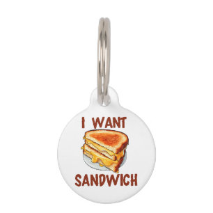 I Want Sandwich Pet Tag