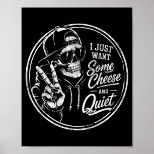 I Want Some Cheese And Quiet Funny Sarcastic Humou Poster