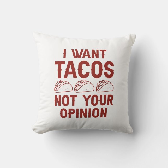 I Want Tacos Not Your Opinion Cushion (Front)