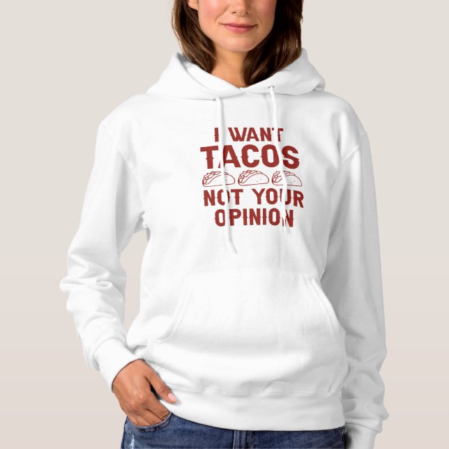 I Want Tacos Not Your Opinion Hoodie (Front)