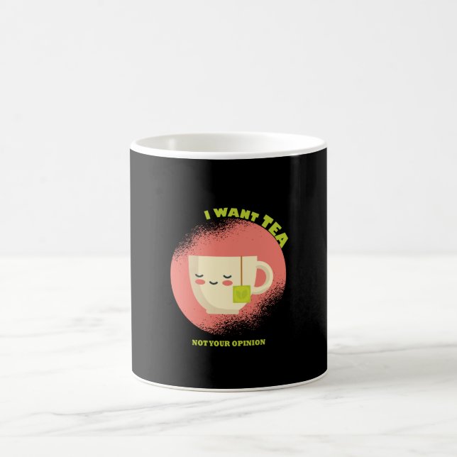 I want Tea Not your Opinion Coffee Mug (Center)