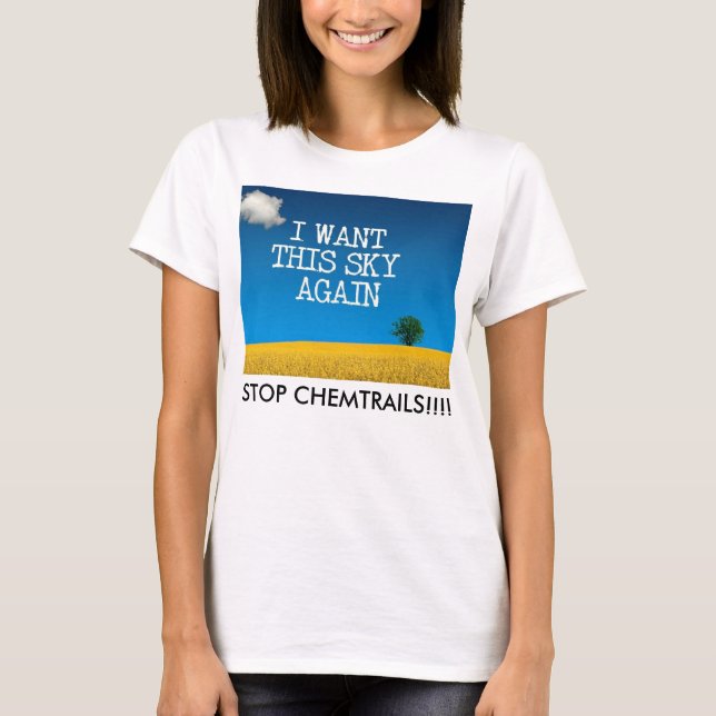 I WANT THIS SKY AGAIN - STOP CHEMTRAILS!! T-Shirt (Front)