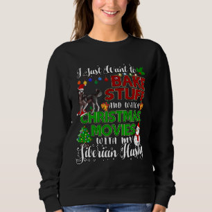 I Want To Bake Stuff And Watch Christmas Siberian  Sweatshirt