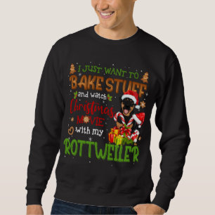 I Want To Bake Stuff & Watch Xmas Movie Rottweiler Sweatshirt