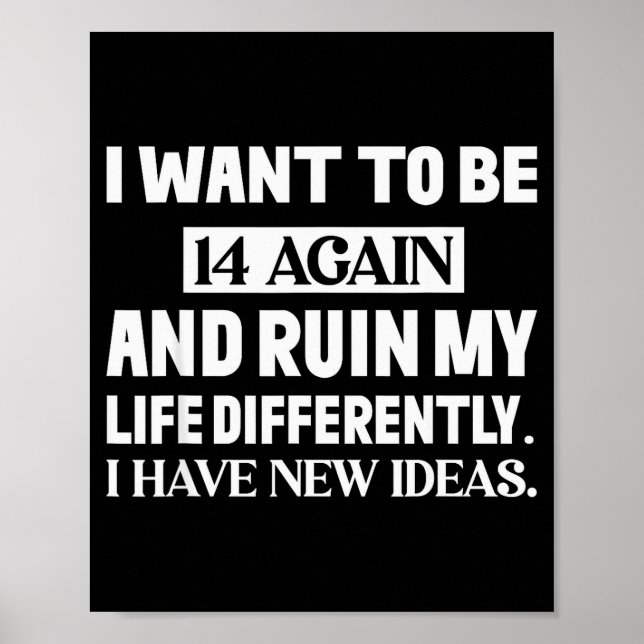 I Want To Be 14 Again And Ruin My Life Differently Poster (Front)