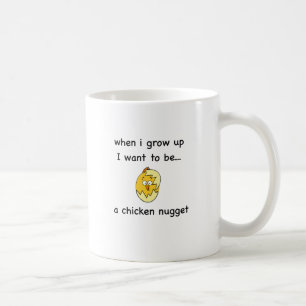 I want to be...a Chicken Nugget! Coffee Mug