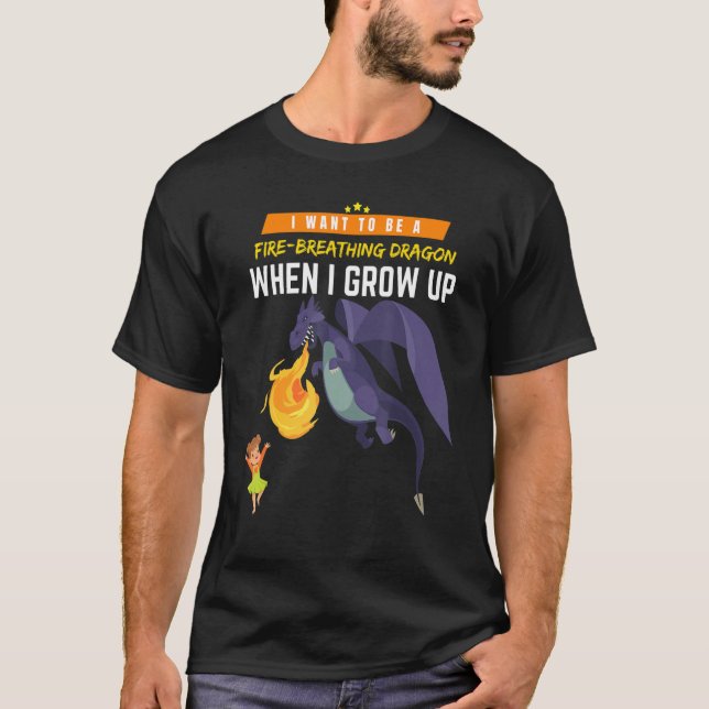 I Want To Be A Dragon When I Grow Up T-Shirt (Front)